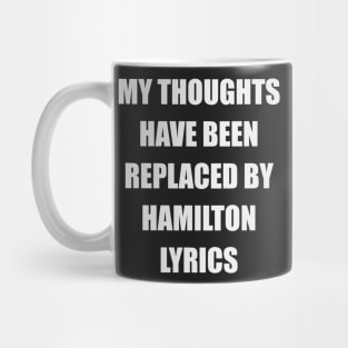 My Thoughts Have Been Replaced By Hamilton Lyrics - Hamilton Mug